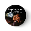 Don't blame me!, I voted for, McCain -... buttons by american300 Don't blame me!, I voted for, McCain -... buttons