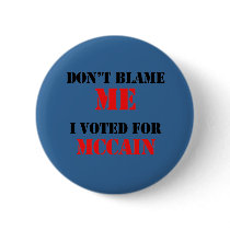 Dont blame me I voted for Mccain buttons