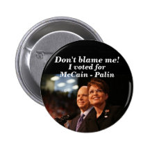 Don't blame me!, I voted for, McCain -... Pinback Buttons