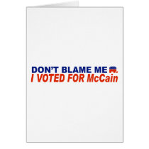 Don't Blame Me I Voted For McCain cards by LushLaundry Don't Blame Me I Voted For McCain cards