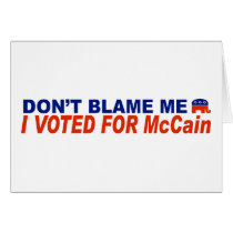 Don't Blame Me I Voted For McCain cards by LushLaundry Don't Blame Me I Voted For McCain cards