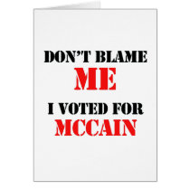 Dont blame me I voted for Mccain cards