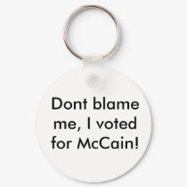 Dont blame me, I voted for McCain! keychains