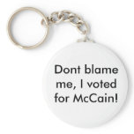 Dont blame me, I voted for McCain! keychains