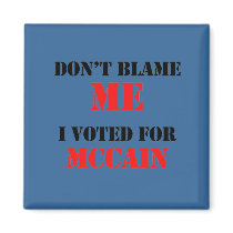 Dont blame me I voted for Mccain magnets