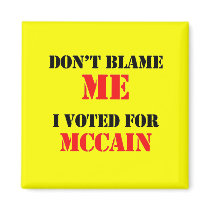 Dont blame me I voted for Mccain magnets