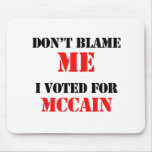 Dont blame me I voted for Mccain mousepads