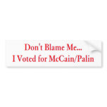 Don't Blame Me... I Voted for McCain/Palin Bumper Sticker