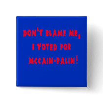 Don't Blame Me I Voted for McCain - Palin buttons