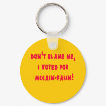 Don't Blame Me I Voted for McCain - Palin keychains