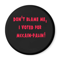 Don't Blame Me I Voted for McCain - Palin Magnets