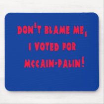 Don't Blame Me I Voted for McCain - Palin Mouse Pad
