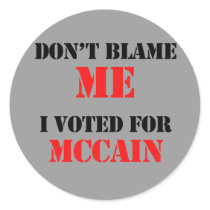 Dont blame me I voted for Mccain stickers