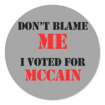 Dont blame me I voted for Mccain stickers