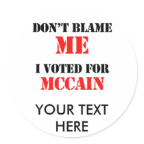 Dont blame me I voted for Mccain stickers