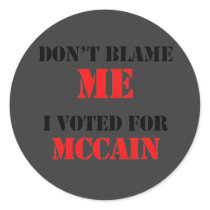 Dont blame me I voted for Mccain stickers