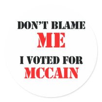 Dont blame me I voted for Mccain stickers