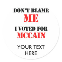 Dont blame me I voted for Mccain stickers