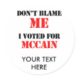 Dont blame me I voted for Mccain stickers