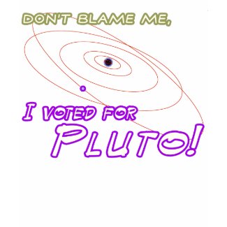 Don't Blame Me, I voted for Pluto! shirt