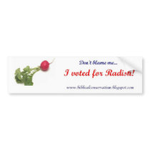 Don't Blame Me, I Voted for Radish Bumper Sticker