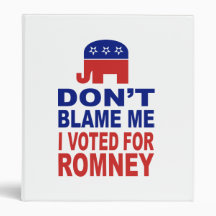 Don't Blame Me I Voted For Romney 3 Ring Binders
