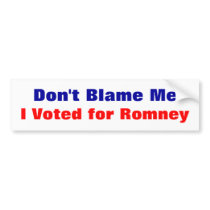 Don't Blame Me I Voted for Romney Bumper Sticker