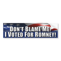 Don't Blame Me - I Voted for Romney Bumper Sticker