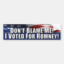 Don't Blame Me - I Voted for Romney Bumper Sticker
