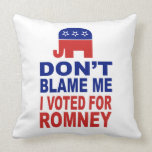 Don't Blame Me I Voted For Romney Throw Pillow