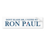Don't blame me, I voted for Ron Paul Bumper Stickers