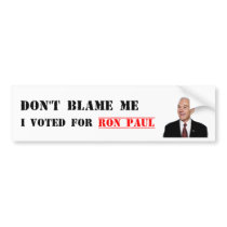 Don't Blame Me - I Voted For Ron Paul Bumper Stickers