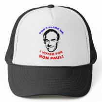 Don't Blame Me. I Voted For Ron Paul! Trucker Hat