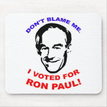 Don't Blame Me. I Voted For Ron Paul! mousepads