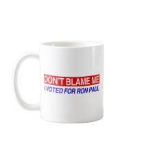 Don't Blame Me I Voted For Ron Paul Coffee Mugs
