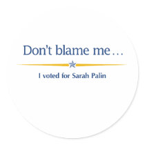 Don't blame me — I voted for Sarah Palin stickers