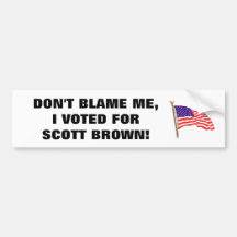 DON'T BLAME ME, I VOTED FOR SCOTT BROWN BUMPER STICKERS