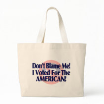 Dont blame me, I voted for the American bags