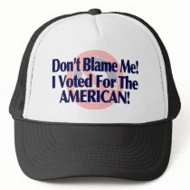 Dont blame me, I voted for the American hats
