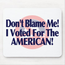 Dont blame me, I voted for the American Mouse Mats