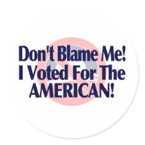 Dont blame me, I voted for the American stickers