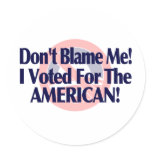 Dont blame me, I voted for the American stickers