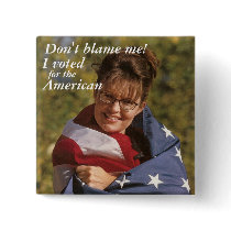 Don't blame me!, I voted, for the,... - Customized buttons