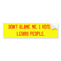 DON'T BLAME ME. I VOTED LIZARD PEOPLE. bumper stickers