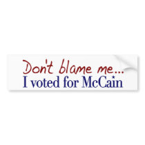 Don't Blame Me I Voted McCain bumper stickers by worldsfair Don't Blame Me I Voted McCain bumper stickers