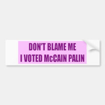Don't Blame Me I Voted McCain Bumper Stickers