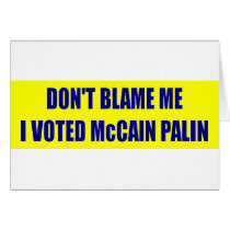 Don't Blame Me I Voted McCain Card