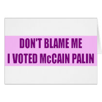 Don't Blame Me I Voted McCain Cards