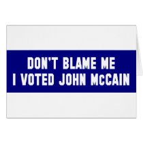 Don't Blame Me I Voted McCain Card