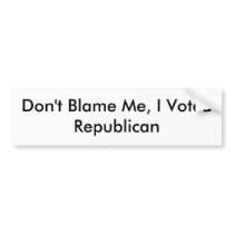 Don't Blame Me, I Voted Republican bumper stickers by rubysmemory Don't Blame Me, I Voted Republican bumper stickers